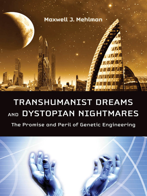 Title details for Transhumanist Dreams and Dystopian Nightmares by Maxwell J. Mehlman - Available